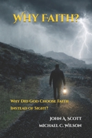 Why Faith?: Why Did God Choose Faith Instead of Sight? B0HBNRQVPX Book Cover