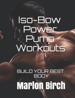 Iso-Bow Power Pump Workouts: Build Your Best Body 1927558964 Book Cover