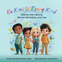 Be Kind to Every Kind: Celebrate What Makes Us Different with Kindness, Every Time B0G3M4C9R5 Book Cover
