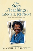 The Story and Teachings of Jannie B. Johnson: Formed by God and Called to Teach 1664230319 Book Cover