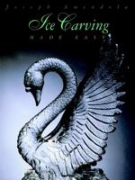 Ice Carving Made Easy (Hospitality, Travel & Tourism) 0442015070 Book Cover
