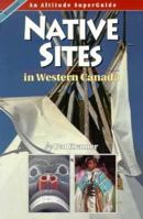 Native Sites in Western Canada (An Altitude Superguide) 1551530066 Book Cover