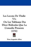 Les Lecons De Thalie V1: Ou Les Tableaux Des Diver Ridicules Que La Comedie Presente (1751) 1104649195 Book Cover