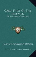 Camp Fires Of The Red Men: Or A Hundred Years Ago 1163245593 Book Cover