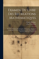 Examen Dv Livre Des Recreations Mathematiqves: Et De Ses Problemes En Geometrie, Mechanique, Optique, & Catoptrique. Où Sont Aussi Discutées & ... Physiques Y Proposees 102168354X Book Cover
