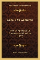 Cuba Y Su Gobierno: Con Un Apendice De Documentos Historicos (1853) 1141474484 Book Cover