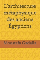 L’architecture métaphysique des anciens Égyptiens 179300241X Book Cover