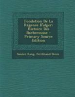 Fondation de la R�gence d'Alger: Histoire Des Barberousse 1018643893 Book Cover