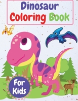 Dinosaur Coloring Book For Kids: Amazing Coloring Book for Kids ages 4-8, 8-12 , Toddlers, Preschoolers 1915061008 Book Cover