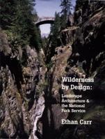 Wilderness by Design: Landscape Architecture and the National Park Service 080326383X Book Cover