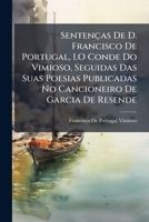 Sentenças De D. Francisco De Portugal, I.O Conde Do Vimioso, Seguidas Das Suas Poesias Publicadas No Cancioneiro De Garcia De Resende 1289769923 Book Cover