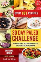 30 Day Paleo Challenge: An Exploration of the Cro-Magnon Diet Fad & A Caveman Culinary Cookbook, Over 101 Recipes (Paleo Diet Official Book) 1727256220 Book Cover