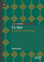 T.S. Eliot: A Lifetime of Old Age (Modern and Contemporary Poetry and Poetics) 3032250498 Book Cover