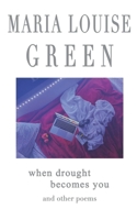 When Drought Becomes You: and other poems B099C5NDL3 Book Cover