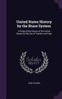 United States History by the Brace System: A Study of the History of the United States for the Use of Teacher and Pupil 1357465491 Book Cover