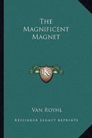 The Magnificent Magnet 1419141740 Book Cover