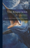 The River Dove: With Some Quiet Thoughts on the Happy Practice of Angling 1021979821 Book Cover
