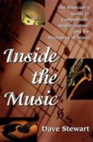 Inside the Music: The Musician's Guide to Composition, Improvisation, and the Mechanics of Music 0879305711 Book Cover