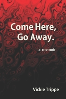 Come Here, Go Away B09FBTVYWX Book Cover