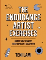 The Endurance Artist Exercises: Smart Way Towards Jared Beasley’s Education B0FT3RJTC7 Book Cover