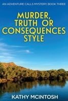 Murder, Truth or Consequences Style: An Adventure Calls Mystery, Book 3 (Adventure Calls Mystery Series) 0999293079 Book Cover