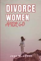 Divorce Women After 40: A Guide for Women Thriving After Divorce at 40 and Beyond B0CPB2XC8W Book Cover