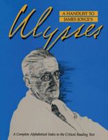 A Handlist to James Joyce's Ulysses: A Complete Alphabetical Index to the Critical Reading Text (Graland Reference Library of the Humanities, Vol 582) 0824047494 Book Cover