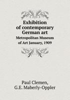 Exhibition of Contemporary German Art. 1909 1279082399 Book Cover