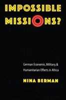 Impossible Missions?: German Economic, Military, and Humanitarian Efforts in Africa (Texts and Contexts) 0803213344 Book Cover