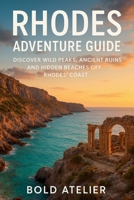 RHODES ADVENTURE GUIDE: Discover wild peaks, ancient ruins and hidden beaches off Rhodes’ coast B0FSD3W1CW Book Cover