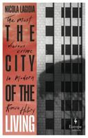 The City of the Living: A Literary Chronicle Narrating One of the Most Vicious Crimes in Recent Roman History 1787703991 Book Cover