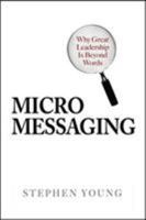 Micromessaging: Why Great Leadership is Beyond Words 0071467572 Book Cover