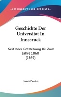 Geschichte Der Universit�t in Innsbruck Seit Ihrer Entstehung Bis Zum Jahre 1860 0274907372 Book Cover