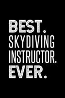 Best. Skydiving Instructor. Ever.: Dot Grid Journal or Notebook, 6x9 inches with 120 Pages. 1692658085 Book Cover