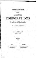 Recherches Sur Les Anciennes Corporations Ouvri�res Et Marchandes de la Ville de Rennes 1530344468 Book Cover