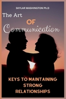 The Art of Communication: Keys to Maintaining Strong Relationships B0BRM1XTDB Book Cover