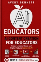 AI FOR EDUCATORS AI CONTENT CREATION FOR EDUCATORS: Create Lessons, Slides, and Digital Products Faster with AI (AI for Teachers: Save Time & Build Income with AI) B0GZ2C51RD Book Cover