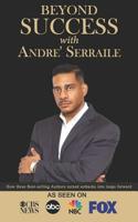 Beyond Success with Andre' Serraile 1970073039 Book Cover