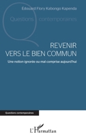 Revenir vers le bien commun: Une notion ignorée ou mal comprise aujourd'hui (Questions Contemporaines) (French Edition) 2343206694 Book Cover