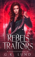 Rebels and Traitors: An Urban Fantasy Adventure (Atlantis Outcasts Book 3) 8293663561 Book Cover