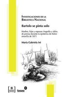 Bartolo Se Pinta Solo: Madres, Hijas y Esposas: Tragedia y Satira de Prensa Durante La Epidemia de Fiebre Amarilla de 1871 9871859082 Book Cover