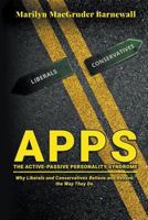 Apps (the Active-Passive Personality Syndrome): Why Liberals and Conservatives Believe and Behave the Way They Do 1949362051 Book Cover