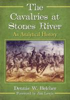 The Cavalries at Stones River: An Analytical History 1476665362 Book Cover