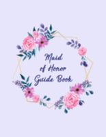 Maid Of Honor Guide Book: All The Essential Tools To Plan A Perfect Wedding - Wedding Organizer Checklist With Sections For Notes and Ideas  - Bridesmaid Gift 169145950X Book Cover