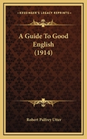 A Guide To Good English 0548731527 Book Cover