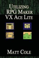 Utilizing RPG Maker VX Ace Lite 1541360060 Book Cover