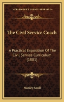 The Civil Service Coach: A Practical Exposition Of The Civil Service Curriculum 1437299369 Book Cover