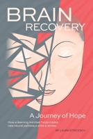 Brain Recovery-A Journey of Hope: How a learning mindset helps create new neural pathways after a stroke. 1738632008 Book Cover