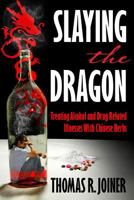 Slaying the Dragon: Treating Alcohol and Drug Related Illnesses with Chinese Herbs 0615881920 Book Cover