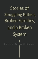 Stories of Struggling Fathers, Broken Families, and a Broken System B0CCHLGBL5 Book Cover